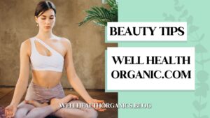 Beauty Tips – well health organic.com: Your Complete Natural Skincare & Wellness Guide
